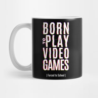 Born To Play Video Game Forced To School Mug